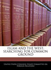 ISLAM AND THE WEST SEARCHING FOR COMMON GROUND,1240524897,9781240524891