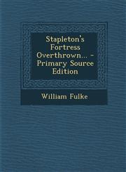 Stapleton's Fortress Overthrown... - Primary Source Edition,1294188933,9781294188933