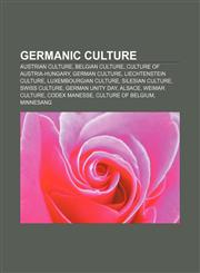 Germanic culture Austrian culture, Belgian culture, Culture of Austria-Hungary, German culture, Liechtenstein culture, Luxembourgian culture,1157520057,9781157520054