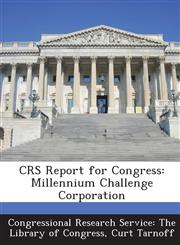 Crs Report for Congress Millennium Challenge Corporation,128969799X,9781289697990