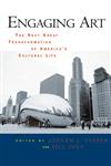 Engaging Art The Next Great Transformation of America's Cultural Life,041596041X,9780415960410