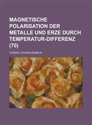 Magnetische Polarisation Der Metalle Und Erze Durch Temperatur-Differenz (70),123456405X,9781234564056