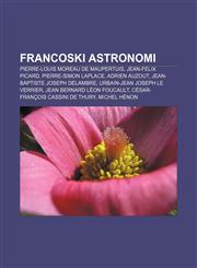 Francoski astronomi Pierre-Louis Moreau de Maupertuis, Jean-Felix Picard, Pierre-Simon Laplace, Adrien Auzout, Jean-Baptiste Joseph Delambre,1233008811,9781233008810