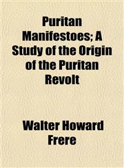 Puritan Manifestoes; A Study of the Origin of the Puritan Revolt,1152699121,9781152699120