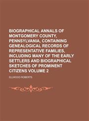 Biographical Annals of Montgomery County, Pennsylvania, Containing Genealogical Records of Representative Families, Including Many of the Early,1151918946,9781151918949