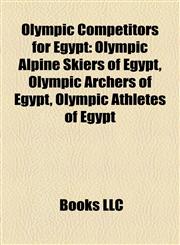 Olympic Competitors for Egypt Olympic Alpine Skiers of Egypt, Olympic Archers of Egypt, Olympic Athletes of Egypt,1157896316,9781157896319
