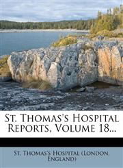 St. Thomas's Hospital Reports, Volume 18...,1278295941,9781278295947