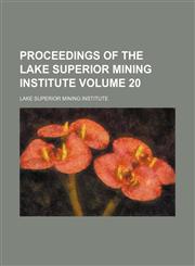 Proceedings of the Lake Superior Mining Institute Volume 20,123163751X,9781231637517