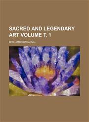 Sacred and legendary art Volume т. 1,1231215127,9781231215128