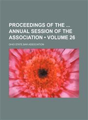 Proceedings of the Annual Session of the Association (Volume 26),1154360938,9781154360936