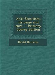 Anti-Semitism, Its Cause and Cure - Primary Source Edition,1295412446,9781295412440