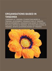 Organisations based in Tanzania Companies of Tanzania, Foundations based in Tanzania, Government organizations of Tanzania,1157002757,9781157002758