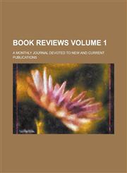 Book Reviews; A Monthly Journal Devoted to New and Current Publications Volume 1,1236984846,9781236984845