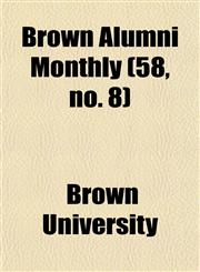 Brown Alumni Monthly (58, no. 8),1154647129,9781154647129