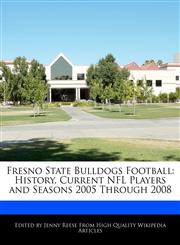 Fresno State Bulldogs Football History, Current NFL Players and Seasons 2005 Through 2008,1171170491,9781171170495