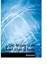 Laws Relating to the Common School of Kansas,1116965798,9781116965797