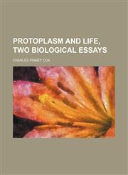 Protoplasm and Life, Two Biological Essays,123569495X,9781235694950