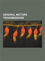 General Motors Transmissions Turbo-Hydramatic, Global Hybrid Cooperation, Turboglide, List of GM Transmissions, GM Roto Hydramatic Transmission, Dy,1230570365,9781230570365
