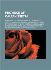 Province of Caltanissetta Municipalities of the Province of Caltanissetta, People from the Province of Caltanissetta, Rivers of the Province of Caltanissetta, Calogero Vizzini, Giuseppe Genco Russo, Gela, Giuseppe Di Cristina,1157920411,9781157920410