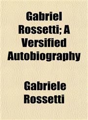 Gabriel Rossetti; A Versified Autobiography,1153251248,9781153251242