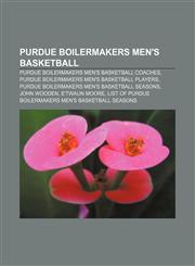 Purdue Boilermakers men's basketball Purdue Boilermakers men's basketball coaches, Purdue Boilermakers men's basketball players,1153614693,9781153614696