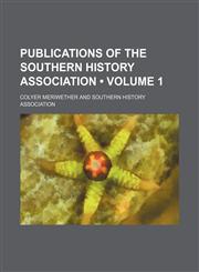 Publications of the Southern History Association (Volume 1),1458959635,9781458959638