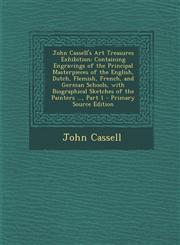 John Cassell's Art Treasures Exhibition Containing Engravings of the Principal Masterpieces of the English, Dutch, Flemish, French, and German School,1287534449,9781287534440