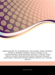 Articles On Ambassadors To Luxembourg, including James Hormel, Patricia Roberts Harris, John Cudahy, Clay Constantinou, Ann Wagner, Joseph E. Davies, Perle Mesta, Henry Prather Fletcher, William Phillips (diplomat),1244233943,9781244233942