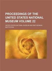 Proceedings of the United States National museum Volume 22,1153110547,9781153110549