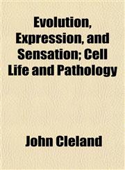 Evolution, Expression, and Sensation; Cell Life and Pathology,1154699773,9781154699777