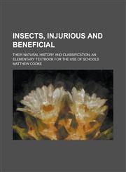 Insects, injurious and beneficial; their natural history and classification, an elementary textbook for the use of schools,1230063188,9781230063188