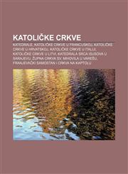 Katoličke crkve Katedrale, Katoličke crkve u Francuskoj, Katoličke crkve u Hrvatskoj, Katoličke crkve u Italiji, Katoličke crkve u Litvi,1233028189,9781233028184
