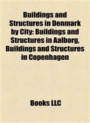 Buildings and Structures in Denmark by City Buildings and Structures in Aalborg, Buildings and Structures in Copenhagen,1158146787,9781158146789