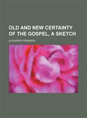 Old and new certainty of the gospel, a sketch,1151443271,9781151443274