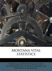 Montana vital statistics,1179359836,9781179359830