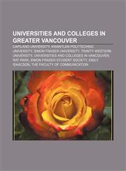 Universities and colleges in Greater Vancouver Capilano University, Kwantlen Polytechnic University, Simon Fraser University,1233139517,9781233139514