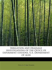 Irrigation and drainage investigations of the Office of experiment stations, U.S. Department of agri,1241293066,9781241293062