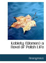 Kobiety (Women) a Novel of Polish Life,1116529378,9781116529371