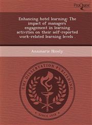 Enhancing hotel learning The impact of managers' engagement in learning activities on their self-reported work-related learning levels .,1243693428,9781243693426