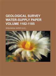 Geological Survey Water-Supply Paper Volume 1182-1185,1234039699,9781234039691