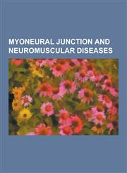 Myoneural Junction and Neuromuscular Diseases Bethlem Myopathy, Botulism, Central Core Disease, Centronuclear Myopathy, Congenital Myopathy, Fields',1230835059,9781230835051