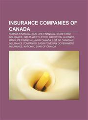 Insurance companies of Canada Fairfax Financial, Sun Life Financial, State Farm Insurance, Great-West Lifeco, Industrial Alliance,115608217X,9781156082171