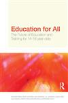 Education for All The Future of Education and Training for 14-19 year-olds 1st Edition,0415547229,9780415547222