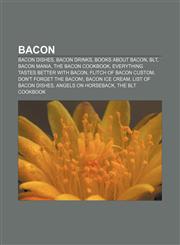 Bacon Bacon dishes, Bacon drinks, Books about bacon, BLT, Bacon mania, The Bacon Cookbook, Everything Tastes Better with Bacon,1156707889,9781156707883