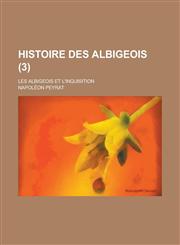 Histoire Des Albigeois; Les Albigeois Et L'Inquisition (3),1154724255,9781154724257