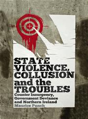 State Violence, Collusion and the Troubles Counter Insurgency, Goverment Deviance and Northern Ireland,0745331475,9780745331478