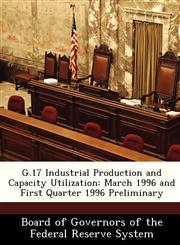 G.17 Industrial Production and Capacity Utilization March 1996 and First Quarter 1996 Preliminary,1288456654,9781288456659