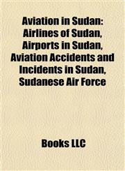 Aviation in Sudan Airlines of Sudan, Airports in Sudan, Aviation Accidents and Incidents in Sudan, Sudanese Air Force,1157776116,9781157776116