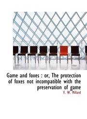 Game and foxes or, The protection of foxes not incompatible with the preservation of game,1117319490,9781117319490