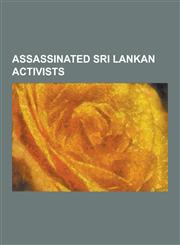 Assassinated Sri Lankan Activists Ariyanayagam Chandra Nehru, Chandrabose Suthaharan, Chandra Fernando (Priest), Chelvy Thiyagarajah, George Jeyaraja,1230500456,9781230500454
